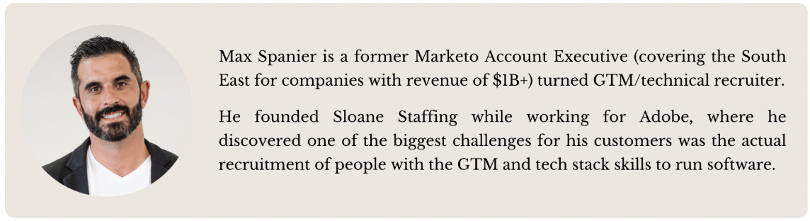 Max Spanier, founder of Sloane Staffing, a former Marketo AE turned GTM and technical recruiter.